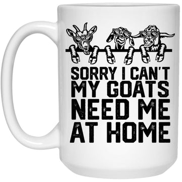 Sorry I Can't My Goats Need Me At Home Funny Quote Mug