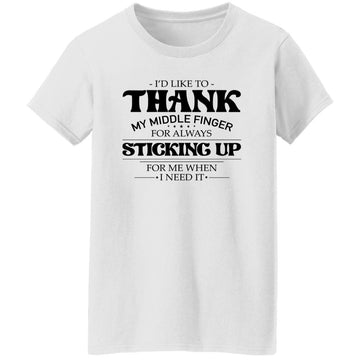 I'd Like To thank my Middle Finger For Always sticking Up for Me When I Need It Shirt Women's T-Shirt