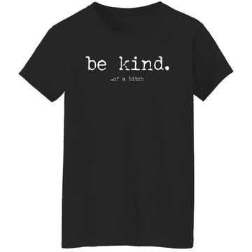 Be Kind Of A Bitch Shirt, Sweatshirt Women's T-Shirt