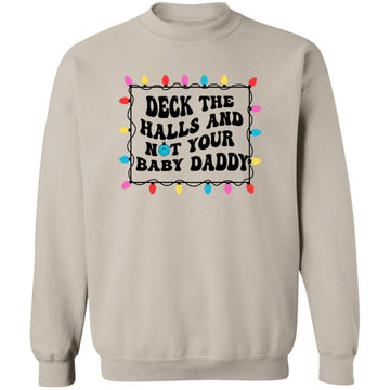 Deck The Halls And Not Your Baby Daddy Christmas  Holiday Shirt -  Funny Christmas T-Shirt Gift Unisex Crewneck Pullover Sweatshirt