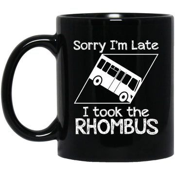 Sorry I'm late I Took The Rhombus Funny Gift Mug