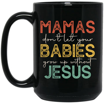 Vintage Mamas Don't Let Your Babies Grow Up Without Jesus Funny Gift Mug