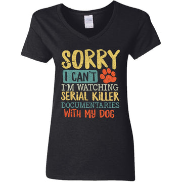 Sorry I Can't I'm Watching Serial Killer Documentaries With My Dog Shirt Women's V-Neck T-Shirt