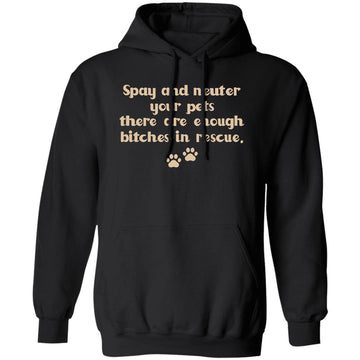 Dog Foot Spay And Neuter Your Pets There Are Enough Bitches In Rescue Shirt