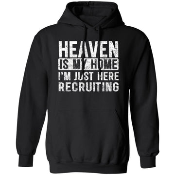 Heaven Is My Home I'm Just Here Recruiting Jesus Christian Funny Shirt