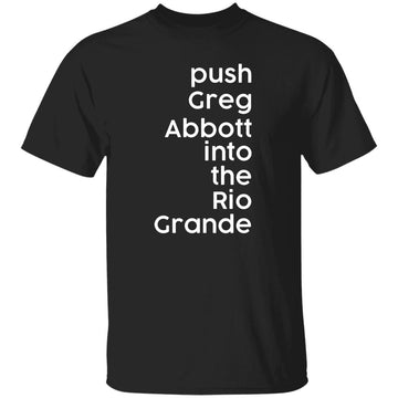 Push Greg Abbott Into The Rio Grande Shirt, Hoodie, Sweater