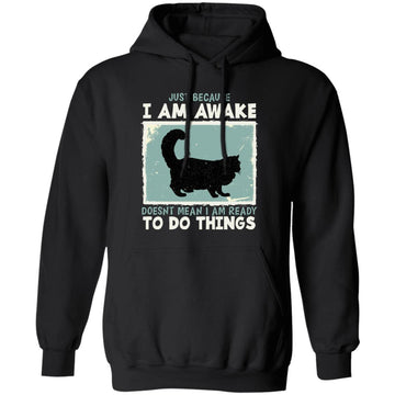Black Cat Just Because I Am Awake Doesn't Mean I Am Ready To Do Things Shirt
