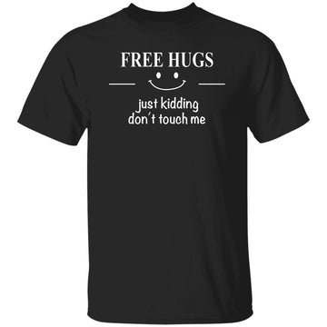 Free Hugs Just Kidding Don't Touch Me Funny Sarcastic Jokes Shirt