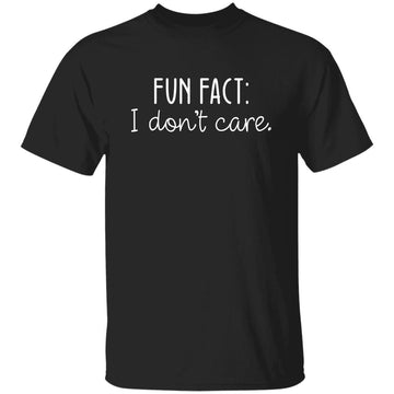 Fun Fact I Don't Care - Sarcastic Humor Shirt