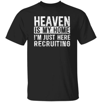 Heaven Is My Home I'm Just Here Recruiting Jesus Christian Funny Shirt