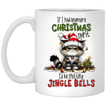 Cat If I Had Anymore Christmas Spirit I'd Be Shitting Jingle Bell Mug Xmas Gifts