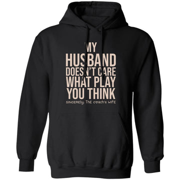 My Husband doesn't Care what Play you Think He Should Call Sincerely The Coach’s Wife Shirt