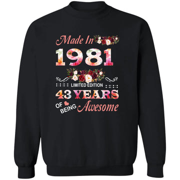 Made In 1981 Limited Edition 43 Years Of Being Awesome Floral Shirt - 43rd Birthday Gifts Women Unisex T-Shirt Unisex Crewneck Pullover Sweatshirt