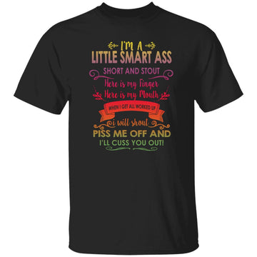 I'm A Little Smart Ass Short And Stout Here Is My Finger Here Is My Mouth When I Get All Worked Up Shirt