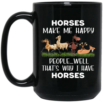 Horses Make Me Happy People Well That’s Why I Have Horses Funny Mug