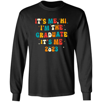 It's Me Hi I'm The Graduate It's Me 2023 Graduation T-Shirt