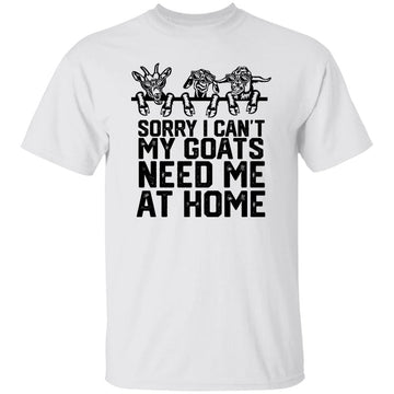 Sorry I Can't My Goats Need Me At Home Funny Quote Shirt