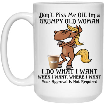 Horse Don't Piss Me Off I'm A Grumpy Old Woman I Do What I Want When I Want Mug