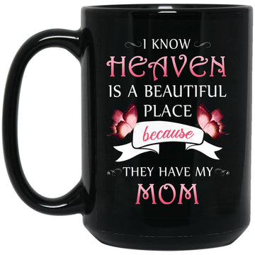 I Know Heaven Is A Beautiful Place Because They Have My Mom Mug