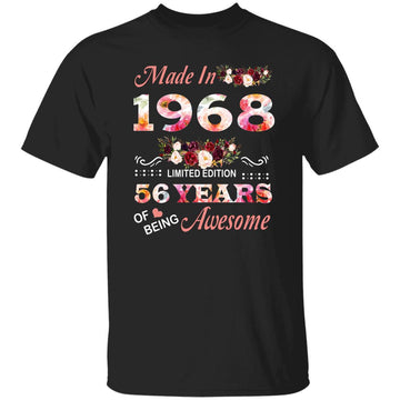 Made In 1968 Limited Edition 56 Years Of Being Awesome Floral Shirt - 56th Birthday Gifts Women Unisex T-Shirt Gildan Ultra Cotton T-Shirt