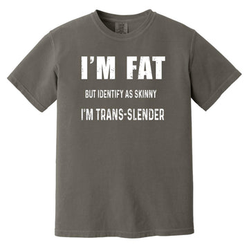 I'm Fat But Identify As Skinny I Am Trans-Lender Funny Quote Shirt Comfort Colors Heavyweight T-Shirt