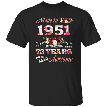 Made In 1951 Limited Edition 73 Years Of Being Awesome Floral Shirt - 73rd Birthday Gifts Women Unisex T-Shirt Gildan Ultra Cotton T-Shirt
