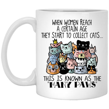 When Women Reach A Certain Age They Start To Collect Cats This Is Known As The Many Paws Shirt White Mug