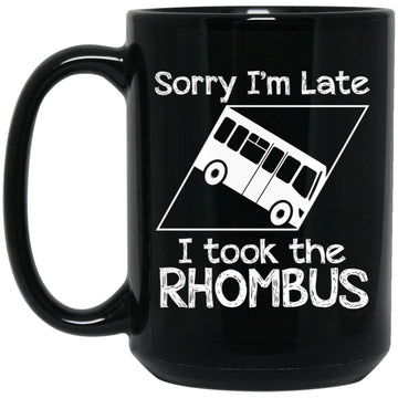 Sorry I'm late I Took The Rhombus Funny Gift Mug