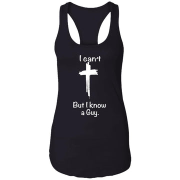 I Can't But I Know A Guy Shirt Ladies Ideal Racerback Tank