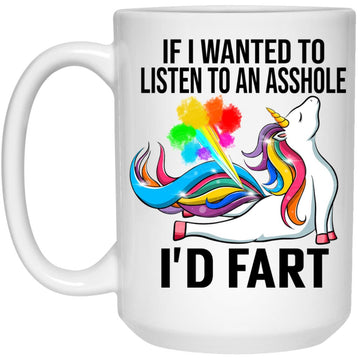 Unicorn If I Wanted To Listen To An Asshole I'd Fart Gift Mug