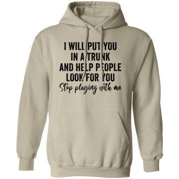 Funny I Will Put You In A Trunk And Help People Look For You Shirt