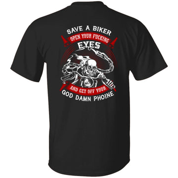 Skeleton Save A Biker Open Your Fucking Eyes And Fet Off Your God Damn Phone Shirt Print On The Back