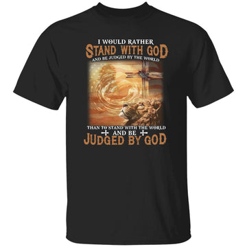 Lion I Would Rather Stand With God And Be Judged By The World Shirt Gildan Ultra Cotton T-Shirt