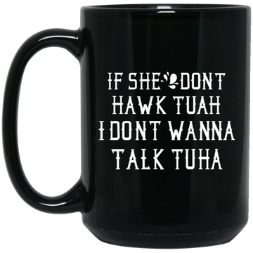 If She Don't Hawk Tuah I Don't Wanna Tawk Tuha Mug