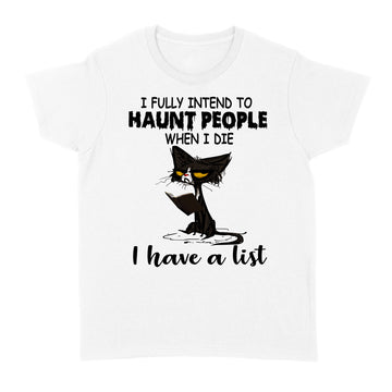 Black Cat I Fully Intend To Haunt People When I Die I Have A List Shirt Halllowen T-Shirt, Halloween Costumes - Standard Women's T-shirt