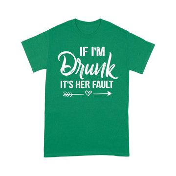 If I'm Drunk It's Her Fault Cute Funny Best Friends Shirt - Standard T-shirt