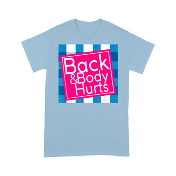 Back And Body Hurts Shirt - Standard T-shirt