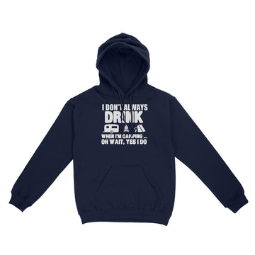 I Don't Always Drink When I'm Camping Oh Wait Yes I Do Shirt Funny Camper T-Shirt - Standard Hoodie