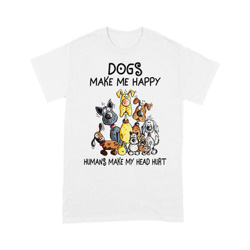 Dogs Make Me Happy Humans Make My Head Hurt Shirt - Standard T-shirt