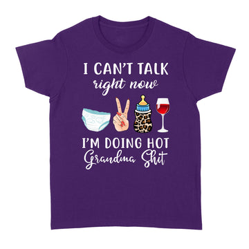 I Can't Talk Right Now I'm Doing Hot Grandma Shit Funny Mother's Day Shirt - Standard Women's T-shirt