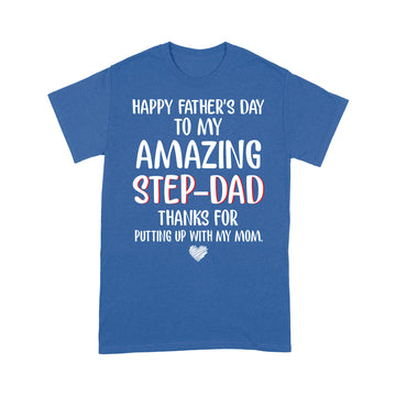 Happy Father's Day To My Amazing Step Dad Thanks For Putting Up With My Mom Shirt - Standard T-shirt