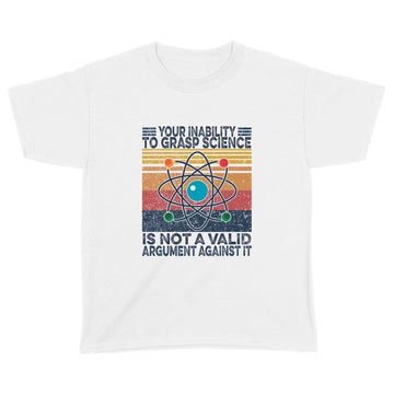 Your Inability To Grasp Science is Not A Valid Argument Against It Vintage Shirt - Standard Youth T-shirt