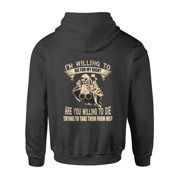 I'm Willing To Die For My Rights Are You Willing To Die Trying To Take Them From Me Shirt - Standard Hoodie