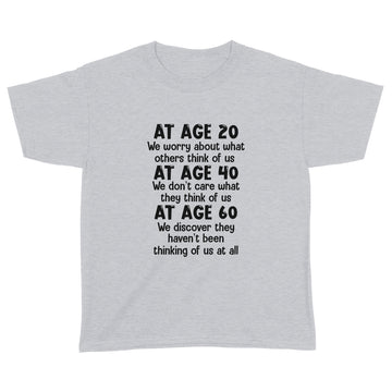 At Age 20 We Worry About What Others Think Of Us Shirt