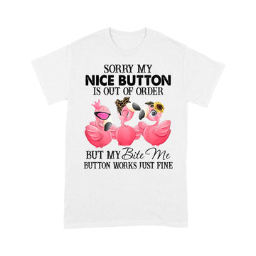 Flamingos Sorry My Nice Button Is out Of Order But My Bite Me Button Works Just Fine Funny T-shirt - Standard T-Shirt