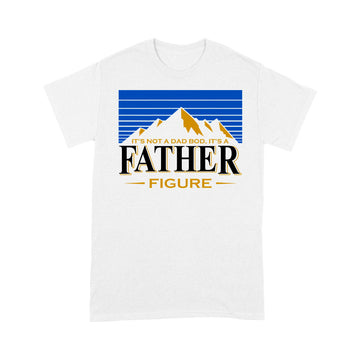 It's Not A Dad Bod It's A Father Figure Mountain Shirt Funny Father's Day Gift - Standard T-shirt