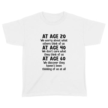 At Age 20 We Worry About What Others Think Of Us Shirt