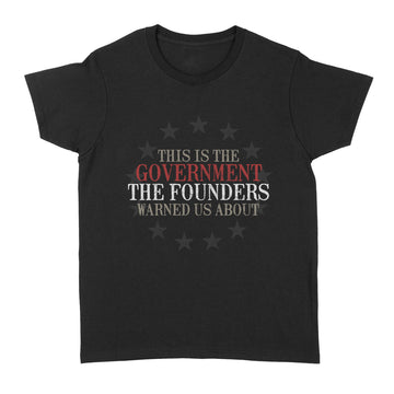This Is The Government The Founders Warned Us About Shirt - Standard Women's T-shirt