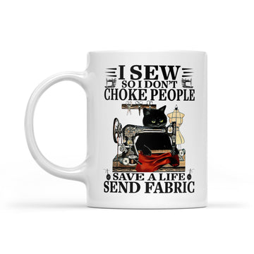 Black Cat I Sew So I Don’t Choke People Save A Life Send Fabric Gifts Mug - White Mug