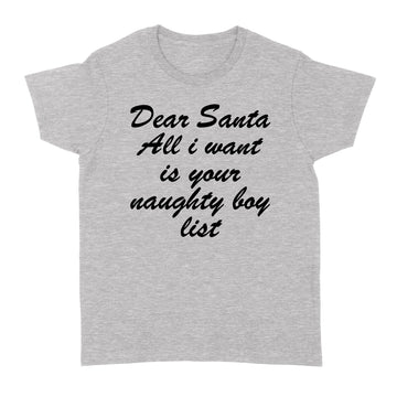 Dear Santa Shirt | Naughty or Nice List | Xmas Party Tee | Dear Santa All I Want | Funny Holiday Shirt | Naughty List T-Shirt